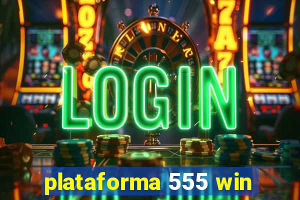 plataforma 555 win